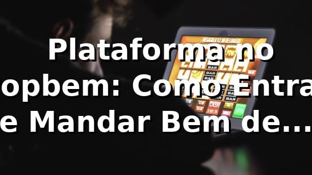 😎 Plataforma no Popbem: Como Entrar e Mandar Bem de Verdade!