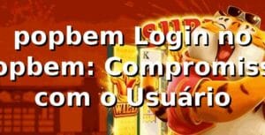 popbem Login no popbem: Compromisso com o Usuário